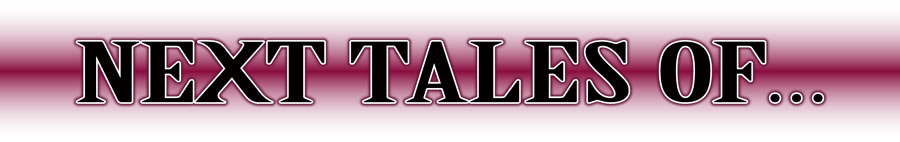 NEXT TALES OF...