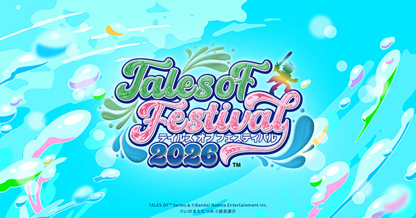 「テイルズ オブ フェスティバル 2026」<br>第1弾出演者発表＆オフィシャルホテルプラン受付中！